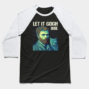 Let It Gogh Dude. -Funny Cat Lover Gift For Men. Baseball T-Shirt